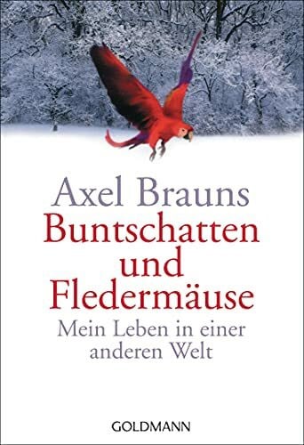 Brauns, Axel Buntschatten und Fledermäuse: Mein Leben in einer anderen Welt