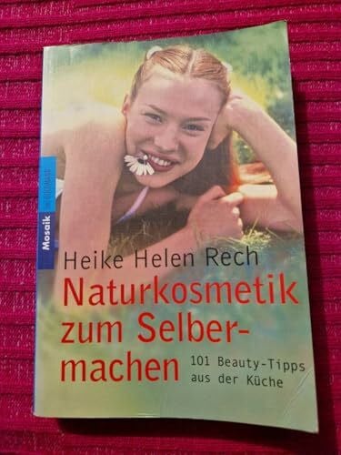 Rech, Heike Helen Naturkosmetik zum Selbermachen: 101 Beauty-Tipps aus der Küche