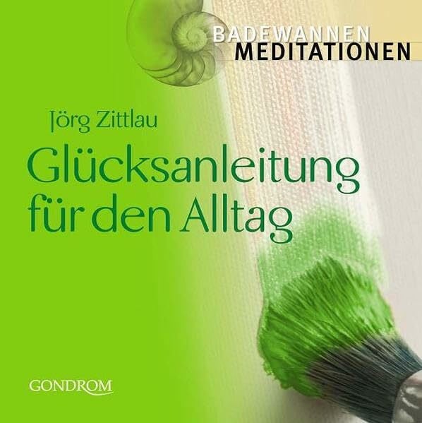 Zittlau, Jörg Glücksanleitung für den Alltag (Badewannenmeditationen)