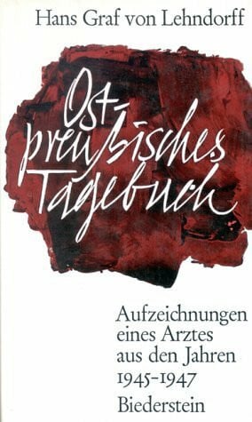 Hans Graf von Lehndorff Ostpreussisches Tagebuch. Aufzeichnungen eines Arztes aus den Jahren 1945 - 1947