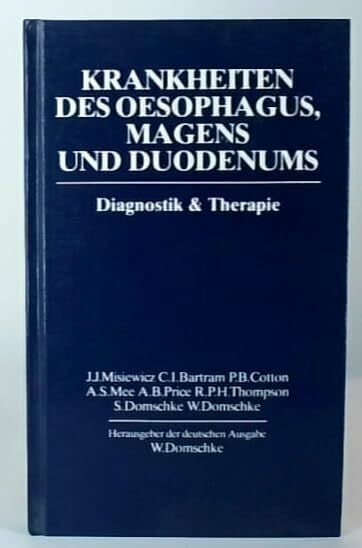 Misiewicz, J. J.; Bartram, C. I.; Cotton, P. B. Krankheiten des Oesophagus, Magens und Duodenums. Diagnostik und Therapie.