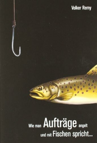 Bremer, Rolf Wie man Aufträge angelt und mit Fischen spricht...