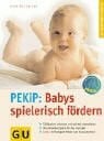 Pulkkinen, Anne Babys spielerisch fördern mit dem Prager-Eltern-Kind-Programm (PEKiP)