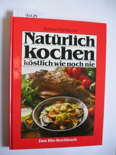 Eising, Peter A Natürlich kochen - köstlich wie noch nie: Das Bio-Kochbuch von GU