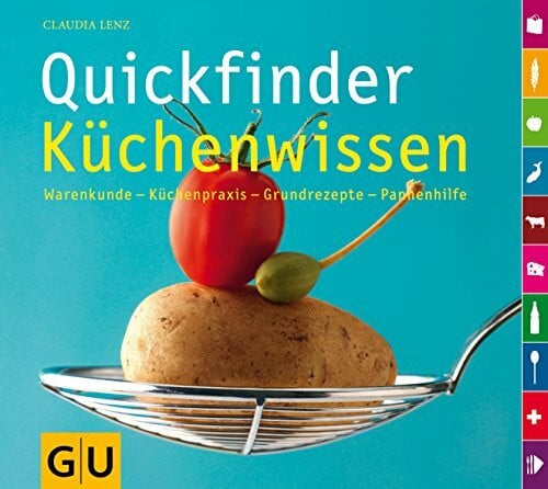 Lenz, Claudia Quickfinder Küchenwissen: Warenkunde - Küchenpraxis - Grundrezepte - Pannenhilfe