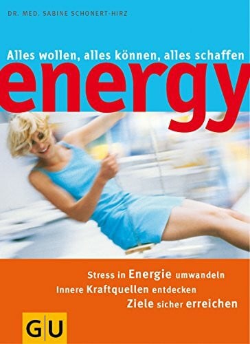 Schonert-Hirz, Sabine Energy: alles wollen, alles können, alles schaffen - Stress in Energie umwandeln, innere Kraftquellen entdecken, Ziele sicher erreichen