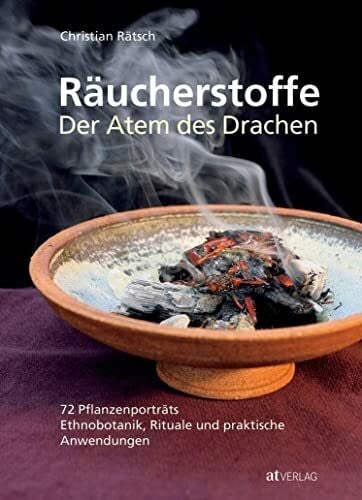 Rätsch, Christian Räucherstoffe: Der Atem des Drachen: 72 Pflanzenporträts - Ethnobotanik, Rituale und praktische Anwendungen