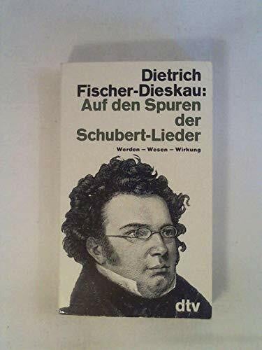 Dietrich Fischer-Dieskau Auf den Spuren der Schubert-Lieder. Werden - Wesen - Wirkung