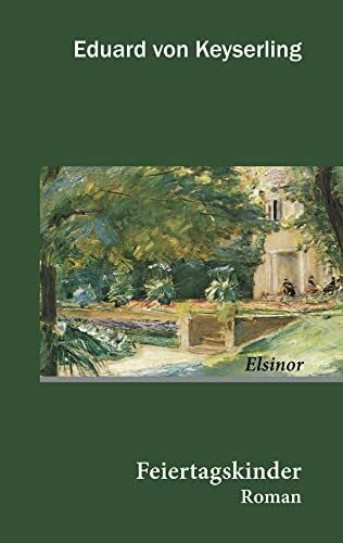 Keyserling, Eduard von Feiertagskinder: Roman