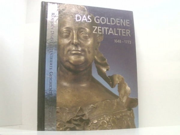 Autorenkollektiv Das goldene Zeitalter 1648-1773 (Reader´s Digest Illustrierte Geschichte der Welt)