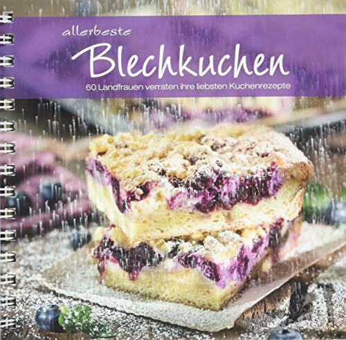 Wochenblatt für Landwirtschaft und Landleben Allerbeste Blechkuchen: 60 Landfrauen verraten ihre liebsten Kuchenrezepte. Von Apfelkuchen bis Zitronenkuchen: einfache bis raffinierte Backrezepte für Kuchen vom Blech für jeden Anlass