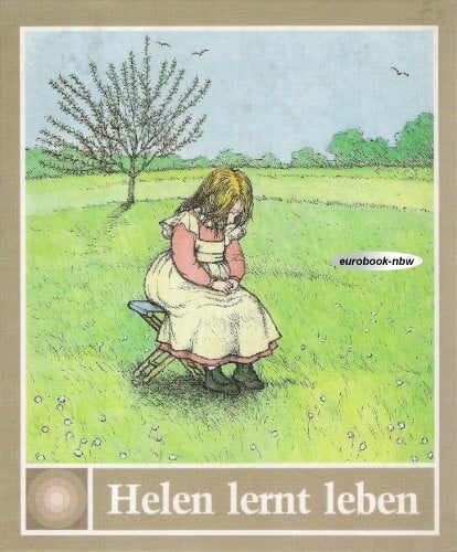 Camil, Colette Religion für kleine Leute: Helen lernt leben. Die Kindheit der taub-blinden Helen Keller