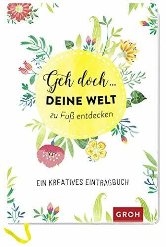 Groh Verlag Geh doch ... deine Welt zu Fuß entdecken: Ein kreatives Eintragbuch