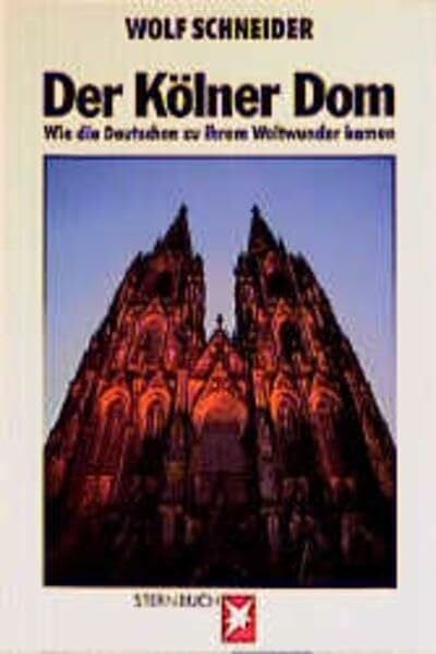 Schneider, Wolf Der Kölner Dom: Wie die Deutschen zu ihrem Weltwunder kamen (Stern-Bücher)