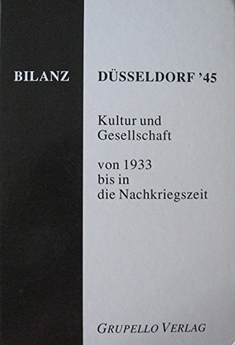 Winrich Meiszies Bilanz Düsseldorf '45: Kultur und Gesellschaft von 1933 bis in die Nachkriegszeit