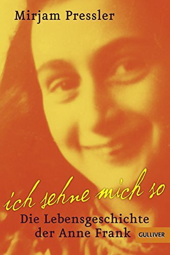 Pressler, Mirjam Ich sehne mich so: Die Lebensgeschichte der Anne Frank (Gulliver / Biographie)