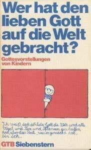 Weil, Robert [Hrsg.] Wer hat den lieben Gott auf die Welt gebracht? Gottesvorstellungen von Kindern.