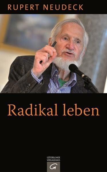 Neudeck, Rupert Radikal leben