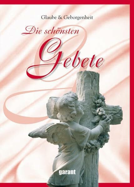 garant Verlag GmbH Die schönsten Gebete: Glaube & Geborgenheit