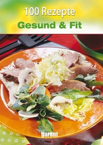 garant Verlag GmbH 100 Rezepte - Gesund & Fit