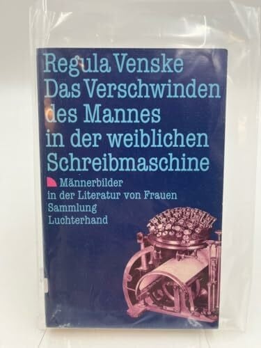 Venske, Regula Das Verschwinden des Mannes in der weiblichen Schreibmaschine (7442 491). Männerbilder in der Literatur von Frauen.