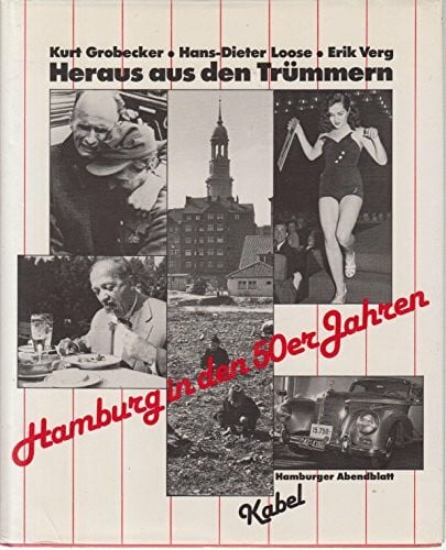 Grobecker Kurt Hans-Dieter Loose und Erik Verg Heraus aus den Trümmern. Hamburg in den 50er Jahren