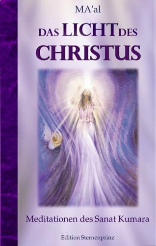 MA'al Das Licht des Christus. Meditationen mit Sanat Kumara