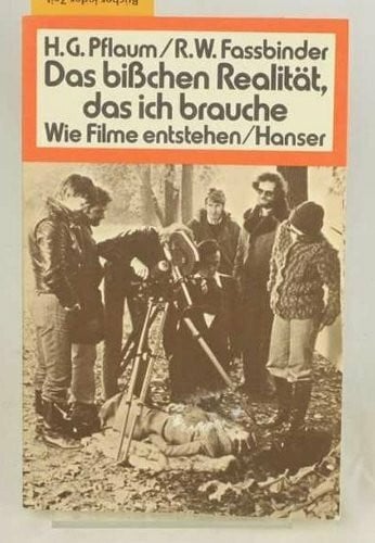 Günther Pflaum Hans und Rainer Werner Fassbinder Das bißchen Realität, das ich brauche. Wie Filme entstehen
