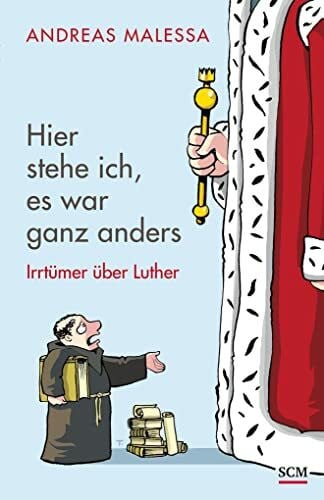 Malessa, Andreas Hier stehe ich, es war ganz anders: Irrtümer über Luther