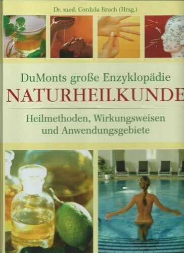 Bruch, Cordula DuMonts grosse Enzyklopädie Naturheilkunde: Heilmethoden, Wirkungsweisen und Anwendungsgebiete