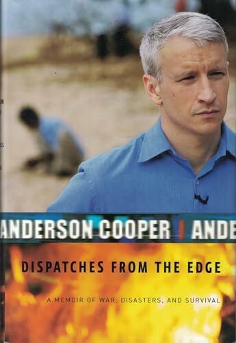Cooper, Anderson Dispatches from the Edge: A Memoir of War, Disasters, and Survival