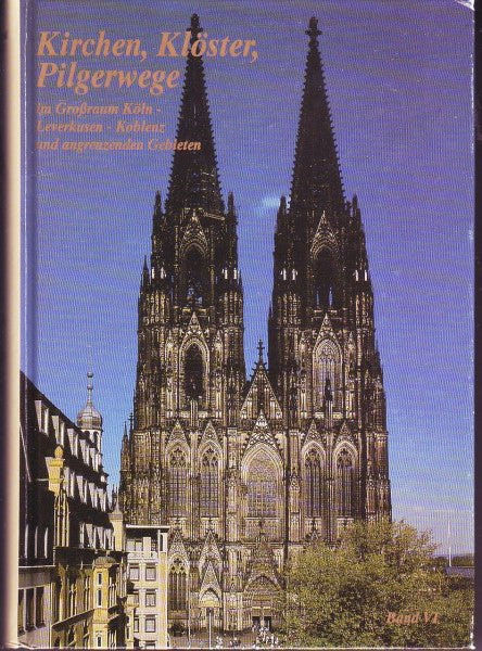 Texte und Recherchen Viola Rönsch Kirchen, Klöster, Pilgerwege - Teil: 6. Im Großraum Köln, Leverkusen, Koblenz und angrenzenden Gebieten