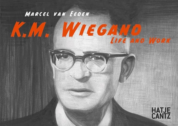 Galerie Michael Zink Marcel van Eeden: K. M. Wiegand. Life and Work