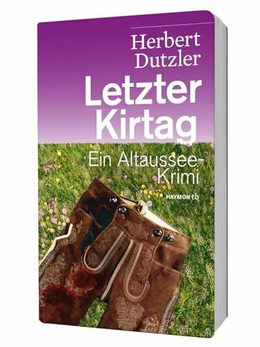 Herbert Dutzler Letzter Kirtag. Ein Altaussee-Krimi (HAYMON TASCHENBUCH)