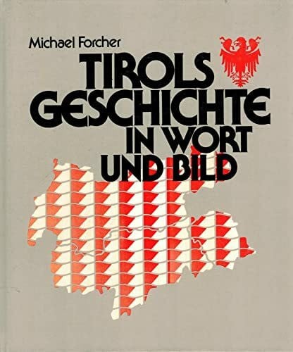 Forcher, Michael Tirols Geschichte in Wort und Bild