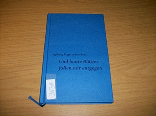 Pilgram-Brückner, Ingeborg Und bunte Blätter fallen mir entgegen
