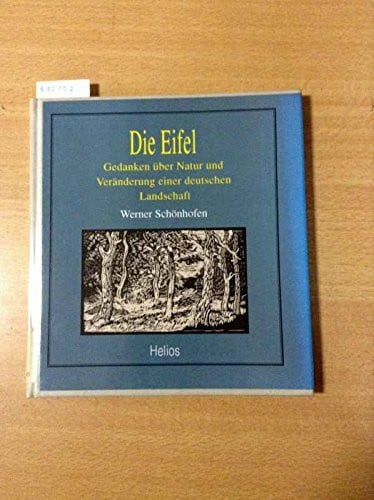 Schönhofen, Werner Die Eifel. Gedanken über Natur und Veränderung einer deutschen Landschaft