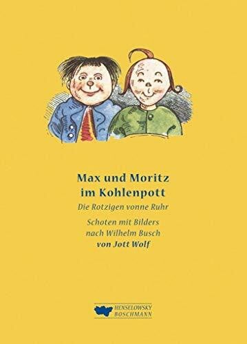 Wolf, Jott Max und Moritz im Kohlenpott: Die Rotzigen vonne Ruhr – Frei nach Wilhelm Busch