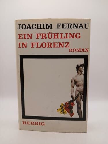 Fernau, Joachim Ein Frühling in Florenz. Roman.