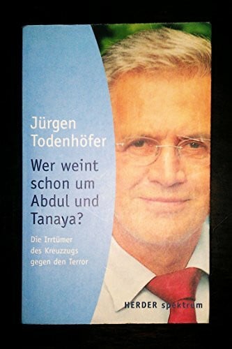Hans-Dietrich Genscher Wer weint schon um Abdul und Tanaya?: Die Irrtümer des Kreuzzugs gegen den Terror