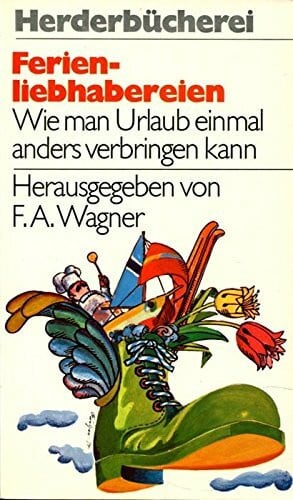 Wagner, Friedrich (Hg.) Ferienliebhabereien. Wie man Urlaub einmal anders verbringen kann.