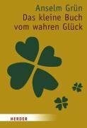 Grün, Anselm Das kleine Buch vom wahren Glück: Die Geschenkedition