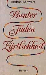 Schwarz, Andrea Bunter Faden Zärtlichkeit