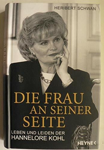 Schwan, Heribert Die Frau an seiner Seite: Leben und Leiden der Hannelore Kohl