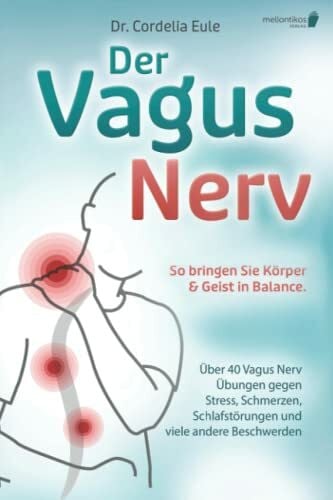 Eule, Dr. Cordelia Der Vagus Nerv: So bringen Sie Körper & Geist in Balance. Über 40 Vagus Nerv Übungen gegen Stress, Schmerzen, Schlafstörungen und viele andere Beschwerden