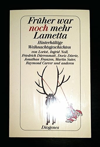 Rowohlt, Harry Früher war noch mehr Lametta: Hinterhältige Weihnachtsgeschichten von Loriot, Ingrid Noll, Friedrich Dürrenmatt, Doris Dörrie, Jonathan Franzen, Martin Suter, Raymond Carver u. a. (detebe)