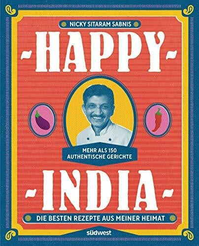 Sabnis, Nicky Sitaram Happy India: Die besten Rezepte aus meiner Heimat. Mehr als 150 authentische Gerichte