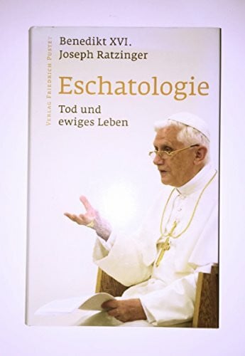 Ratzinger, Joseph Eschatologie: Tod und ewiges Leben: Mit einem neuen Vorwort von Papst Benedikt XVI
