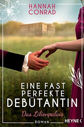 Conrad, Hannah Eine fast perfekte Debütantin: Roman (Die Lilienpalais-Reihe, Band 1)