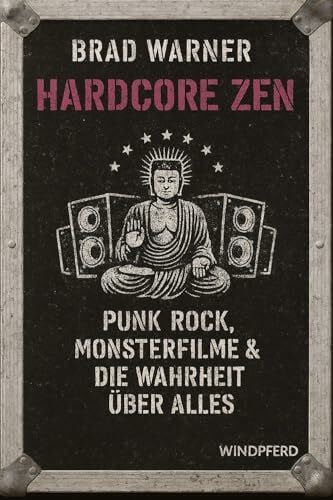 Warner, Brad Hardcore Zen: Punkrock, Monsterfilme und die Wahrheit über alles